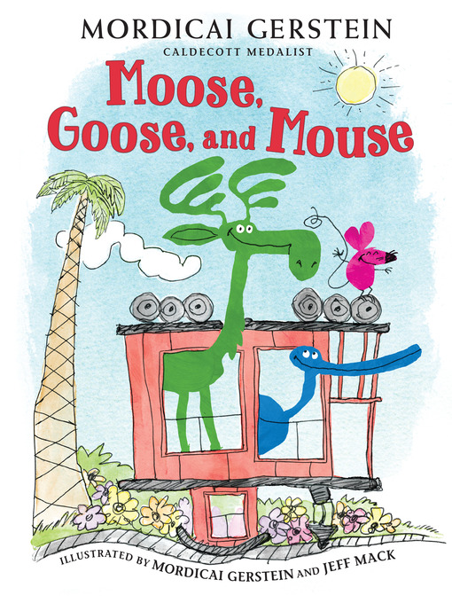 Title details for Moose, Goose, and Mouse by Mordicai Gerstein - Available